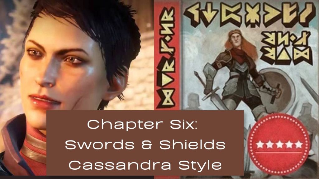 On the right side is the cover of Swords and Shields on the left side is a picture of Cassandra. The text in the middle reads Chapter Six Swords and Shields Cassandra Style