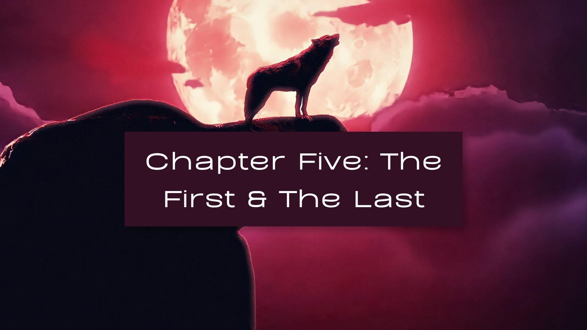 An image of a red moon and red sky, with a red wolf standing on a cliff howling. The text reads: The First and the Last.