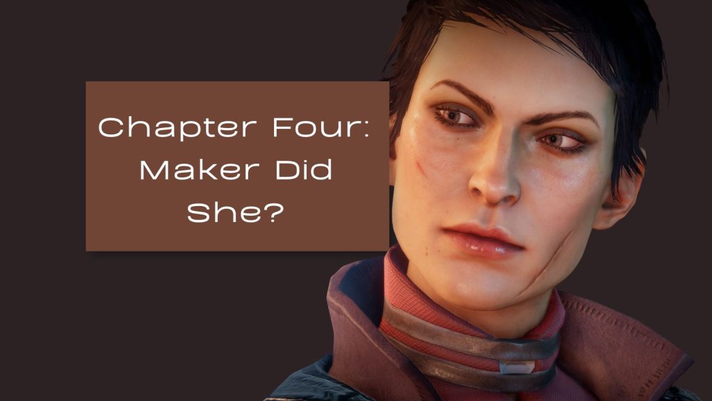 Cassandra Pentaghast is on the right hand side with a thoughtful expression on her face. The text on the left center reads: Chapter Four Maker Did She?