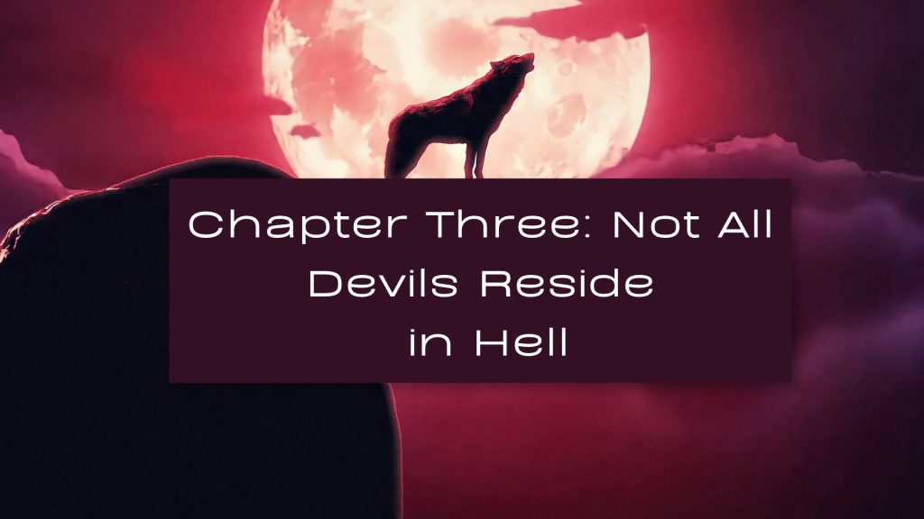 An image of a red moon and red sky, with a red wolf standing on a cliff howling. The text reads: Chapter Three Not All Devils Reside In Hell