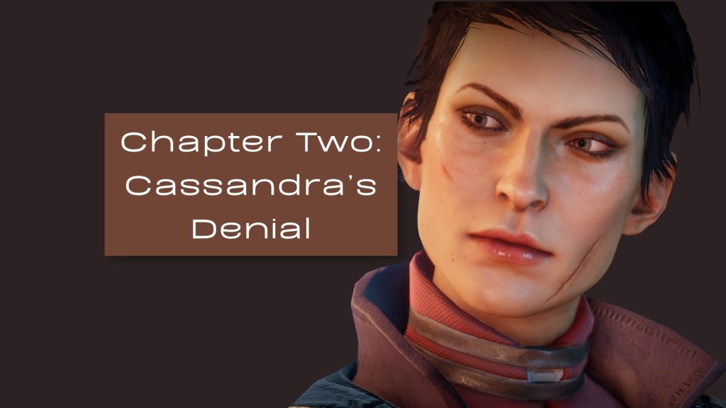 Cassandra Pentaghast is on the right hand side with a thoughtful expression on her face. The text on the left center reads: Chapter Two Cassandra's Denial
